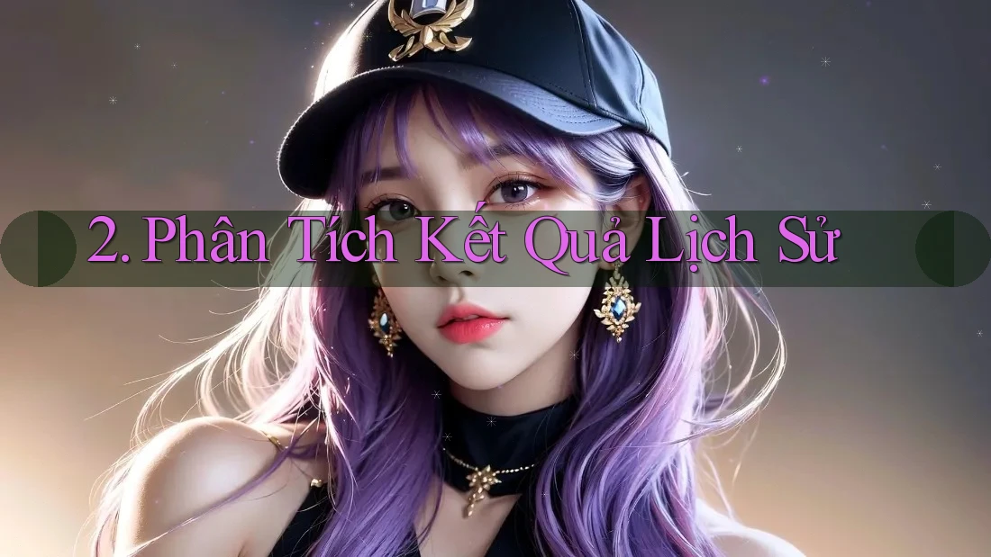 2. Phân Tích Kết Quả Lịch Sử 2. Phân Tích Kết Quả Lịch Sử