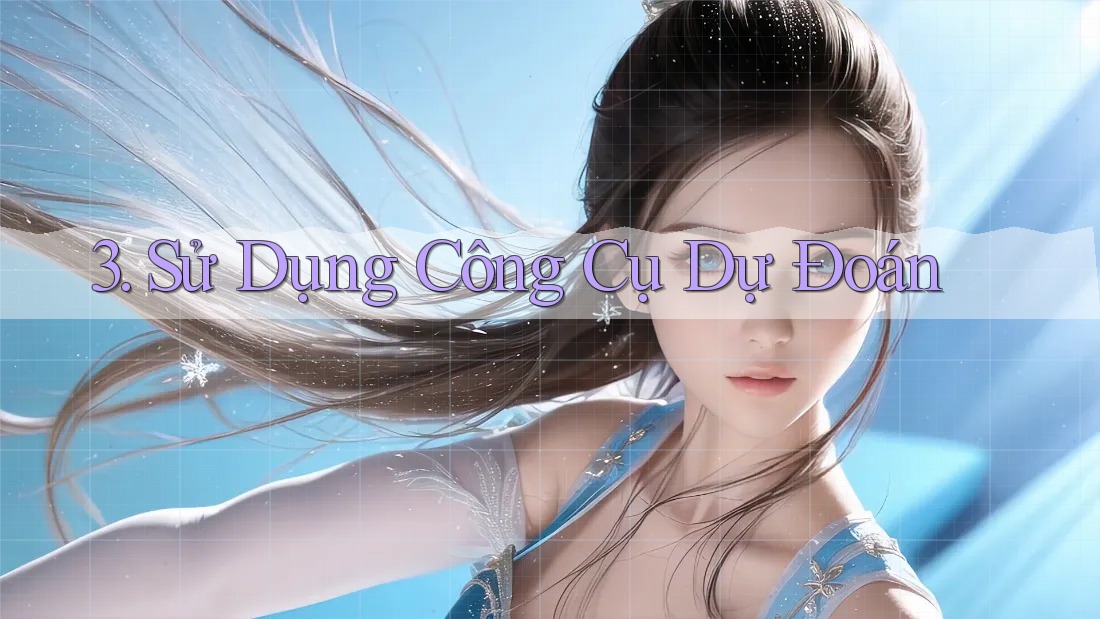 3. Sử Dụng Công Cụ Dự Đoán