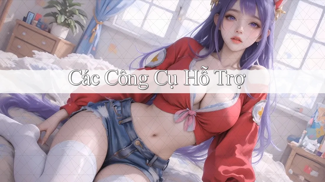 Các Công Cụ Hỗ Trợ Các Công Cụ Hỗ Trợ