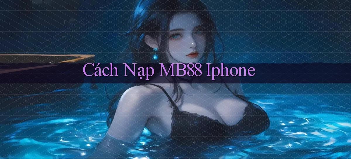cách nạp mb88 iphone