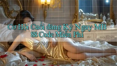 cơ hội cuối đăng ký ngay mb88 code miễn phí