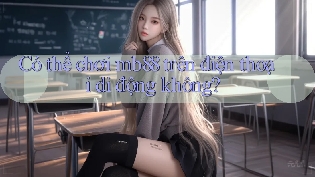 Có thể chơi mb88 trên điện thoại di động không? Có thể chơi mb88 trên điện thoại di động không?