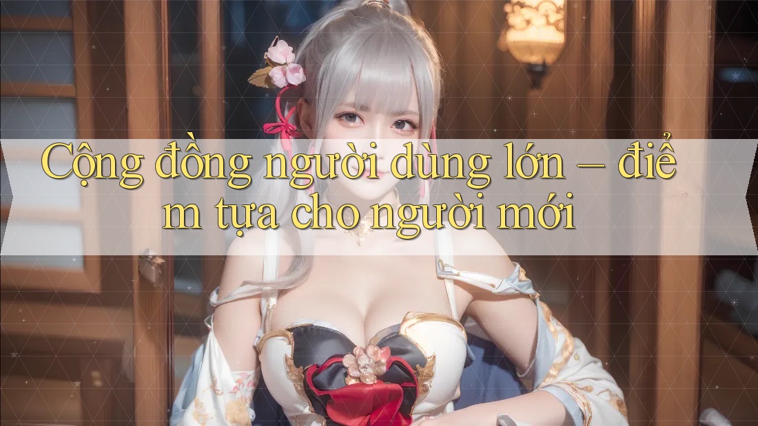 Cộng đồng người dùng lớn – điểm tựa cho người mới Cộng đồng người dùng lớn – điểm tựa cho người mới