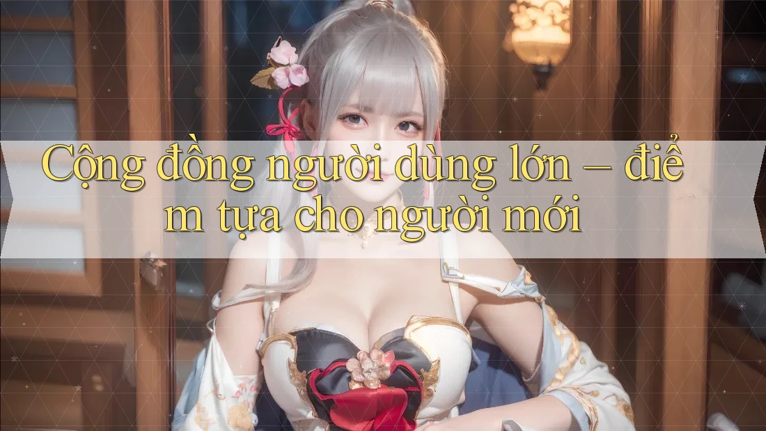 Cộng đồng người dùng lớn – điểm tựa cho người mới Cộng đồng người dùng lớn – điểm tựa cho người mới