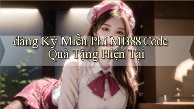 đăng ký miễn phí mb88 code quà tặng hiện tại