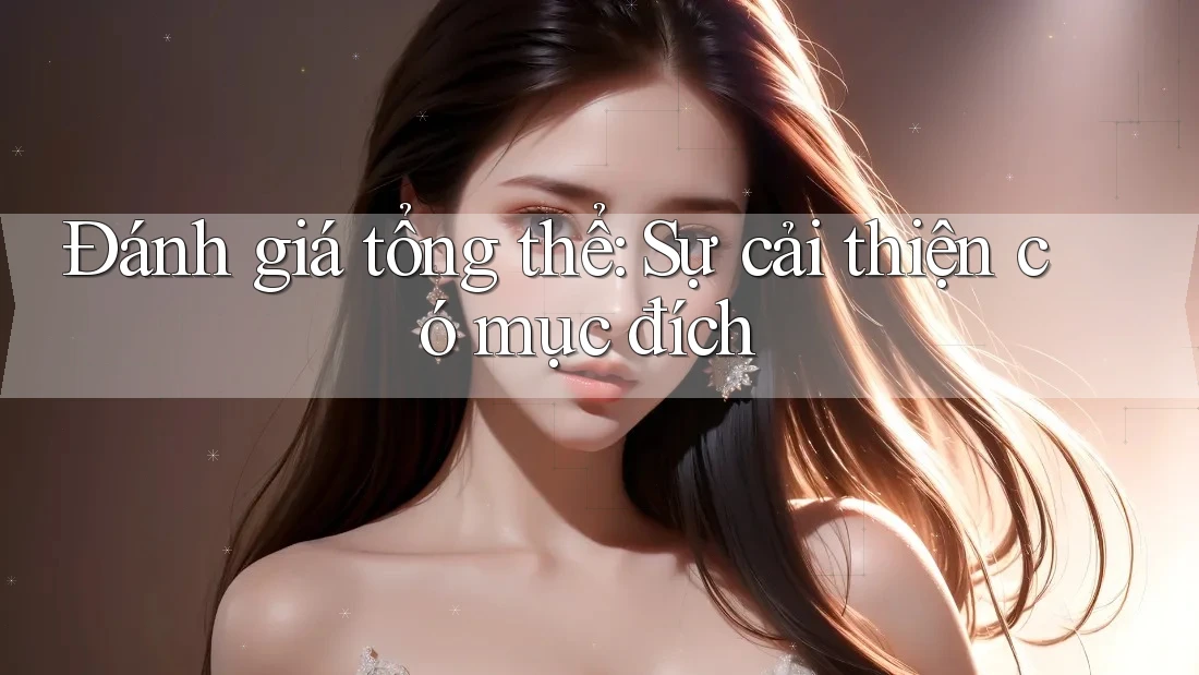 Đánh giá tổng thể: Sự cải thiện có mục đích Đánh giá tổng thể: Sự cải thiện có mục đích