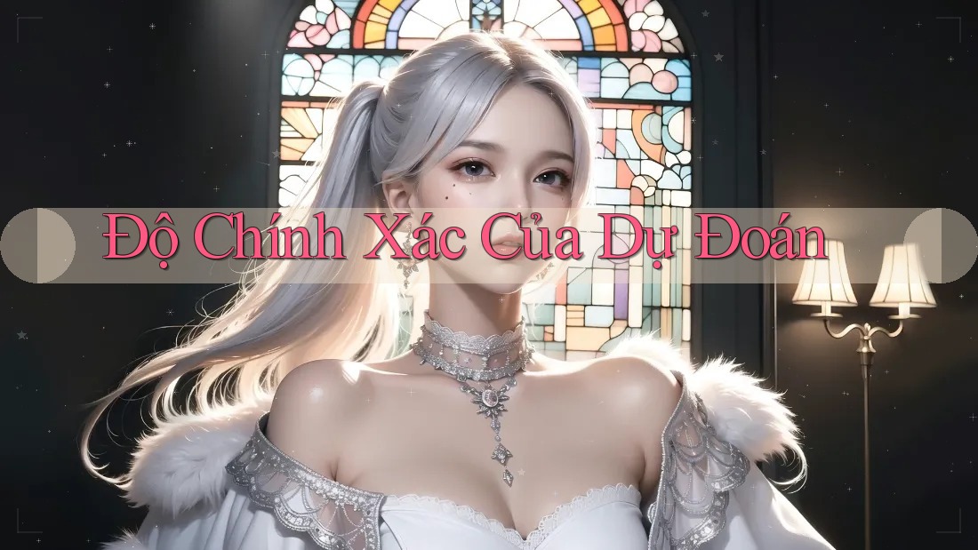 Độ Chính Xác Của Dự Đoán Độ Chính Xác Của Dự Đoán