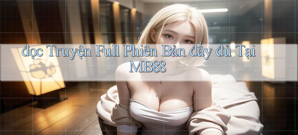đọc truyện full phiên bản đầy đủ tại mb88