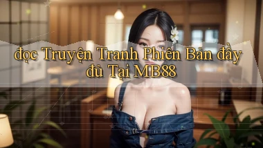 đọc truyện tranh phiên bản đầy đủ tại mb88