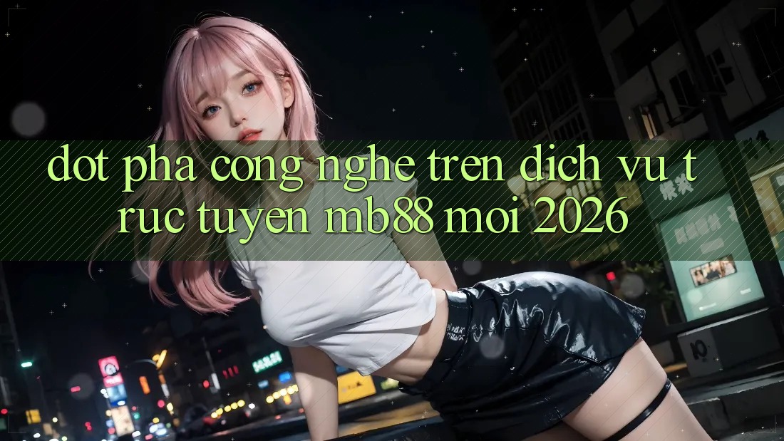 Đột Phá Công Nghệ Trên Dịch vụ trực tuyến mb88 Mới 2026