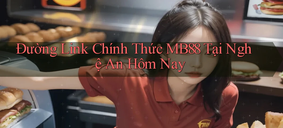 đường link chính thức mb88 tại Nghệ An hôm nay