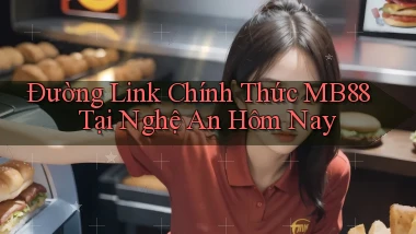 đường link chính thức mb88 tại Nghệ An hôm nay