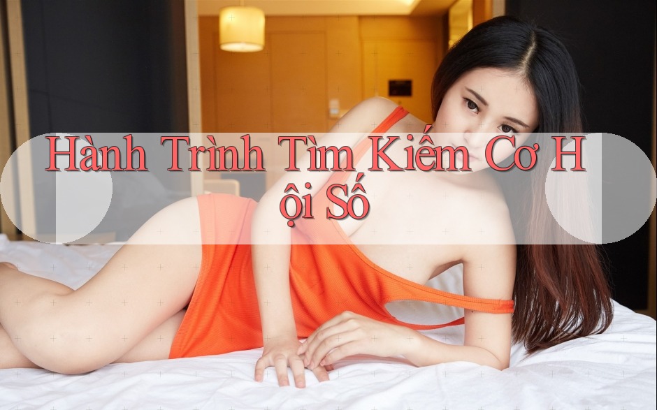 Hành Trình Tìm Kiếm Cơ Hội Số Hành Trình Tìm Kiếm Cơ Hội Số