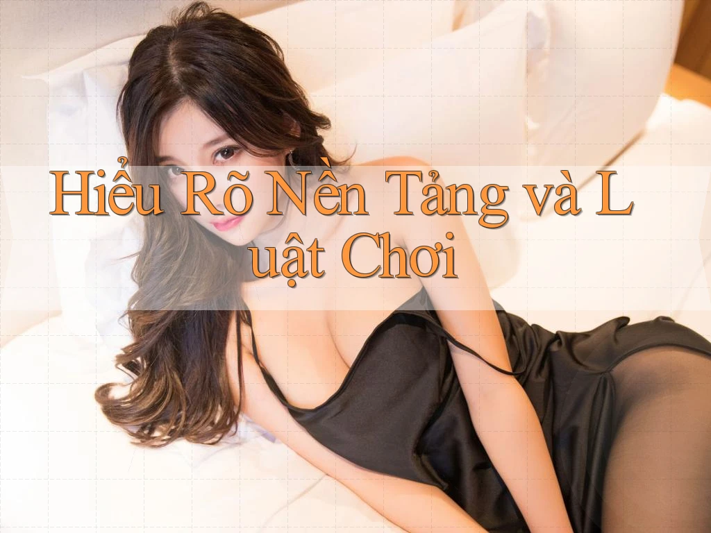 Hiểu Rõ Nền Tảng và Luật Chơi Hiểu Rõ Nền Tảng và Luật Chơi
