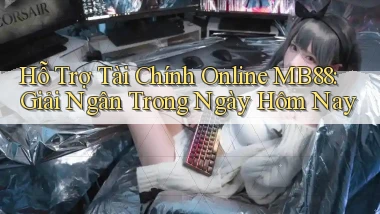 hỗ trợ tài chính online mb88 giải ngân trong ngày hôm nay