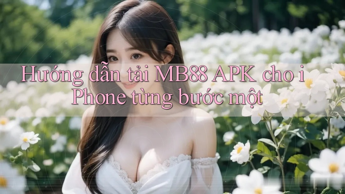 Hướng dẫn tải MB88 APK cho iPhone từng bước một Hướng dẫn tải MB88 APK cho iPhone từng bước một