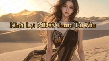 khét lẹt mb88 game tài xỉu