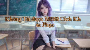 không tải được mb88 cách khắc phục