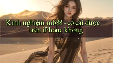 Kinh nghiệm mb88   có cài được trên iPhone không