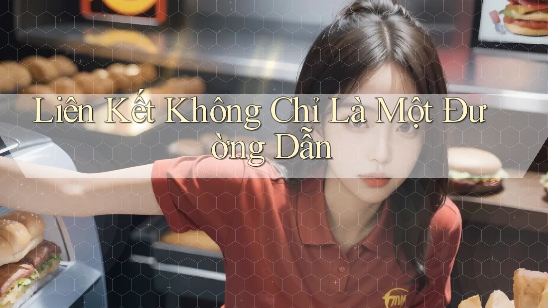 Liên Kết Không Chỉ Là Một Đường Dẫn Liên Kết Không Chỉ Là Một Đường Dẫn