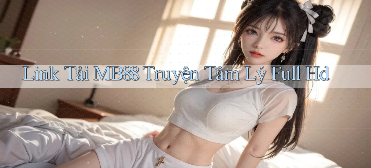 link tải mb88 truyện tâm lý full hd