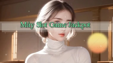 Máy slot Game Jackpot