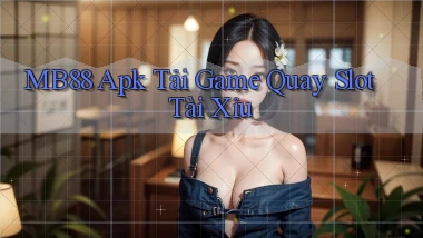 mb88  apk tải game quay slot tài xỉu