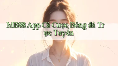 mb88 app cá cược bóng đá trực tuyến