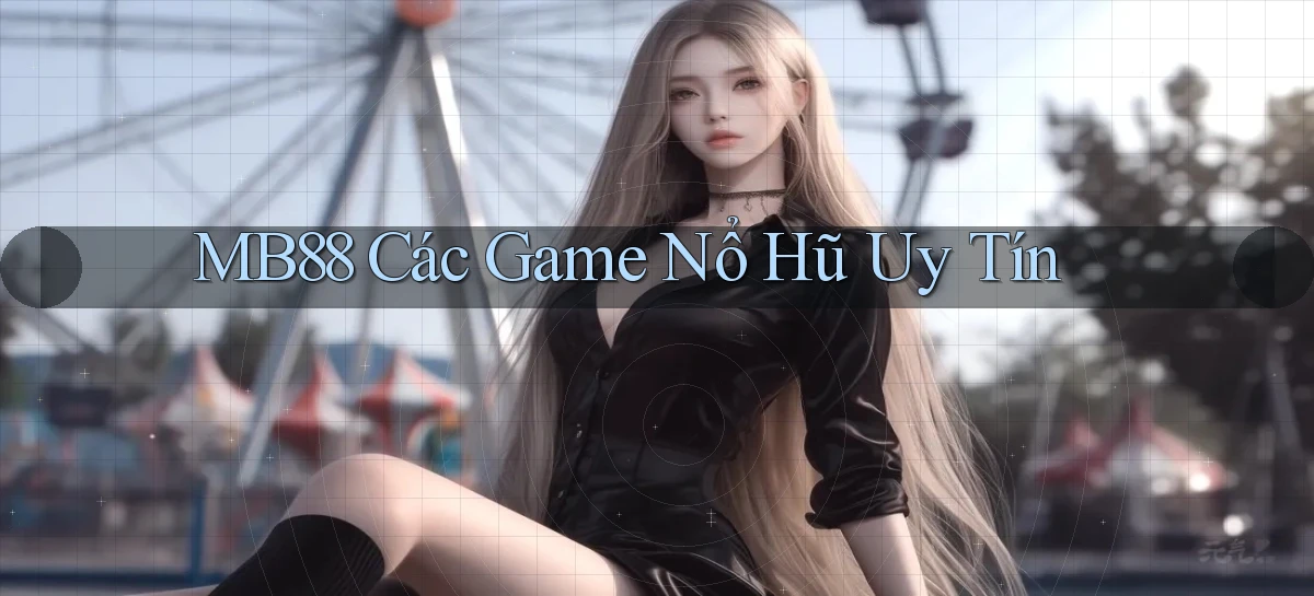 mb88  các game nổ hũ uy tín