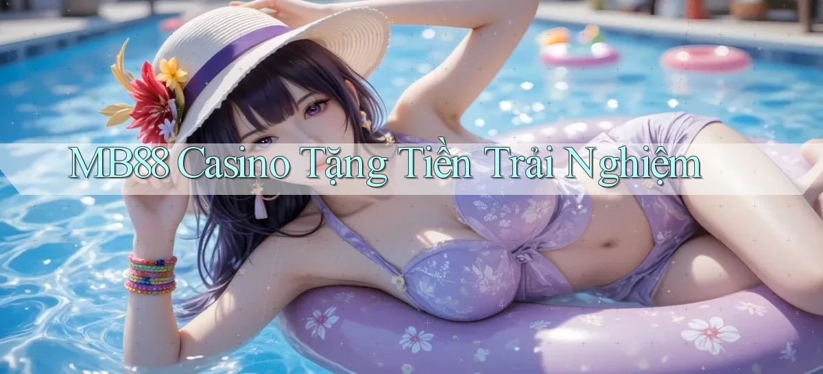 mb88 casino tặng tiền trải nghiệm