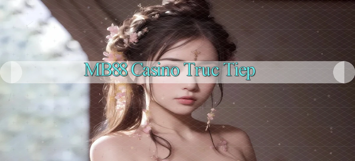 mb88 casino truc tiep