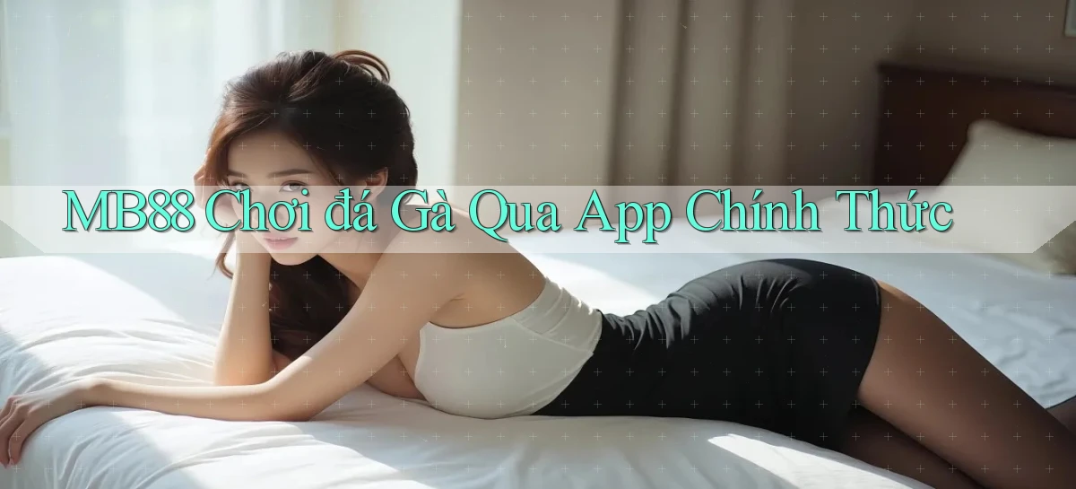mb88  chơi đá gà qua app chính thức