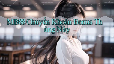 mb88 chuyển khoản bonus tháng này