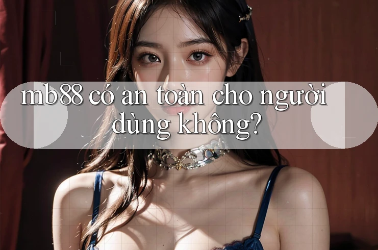 mb88 có an toàn cho người dùng không?