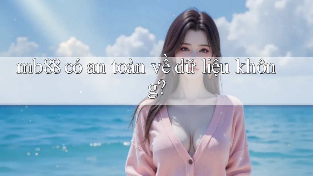 mb88 có an toàn về dữ liệu không? mb88 có an toàn về dữ liệu không?