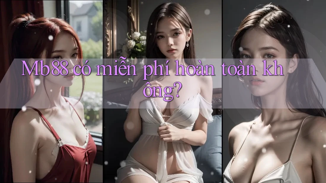 mb88 có miễn phí hoàn toàn không?