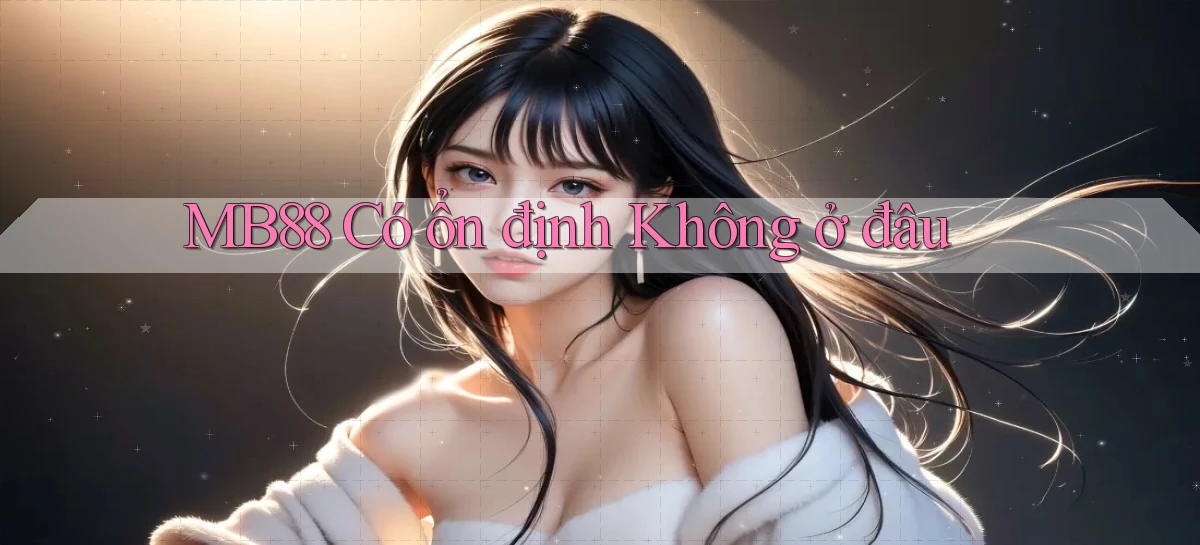 mb88 có ổn định không ở đâu