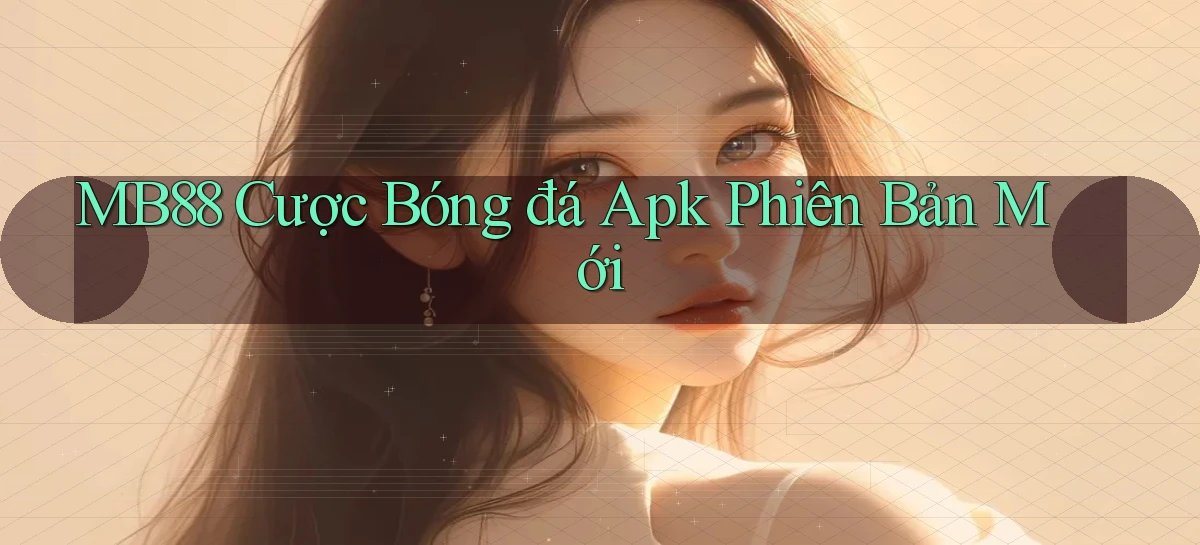 mb88  cược bóng đá apk phiên bản mới