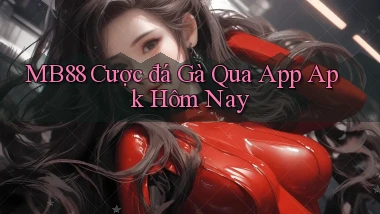 mb88  cược đá gà qua app apk hôm nay