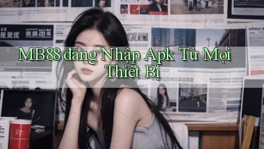 mb88  đăng nhập apk từ mọi thiết bị
