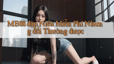 mb88  đập niêu miễn phí nhưng đổi thưởng được