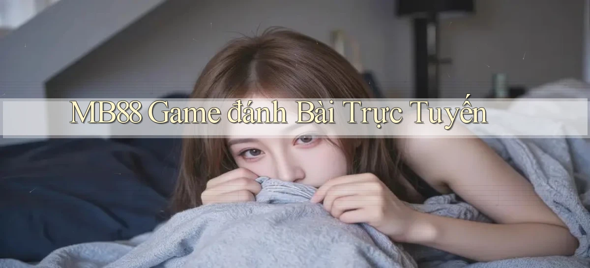mb88  game đánh bài trực tuyến