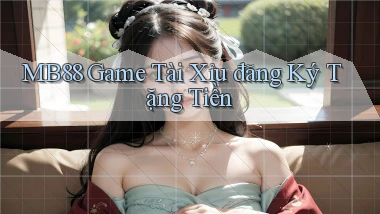 mb88  game tài xỉu đăng ký tặng tiền
