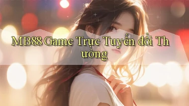 mb88  game trực tuyến đổi thưởng
