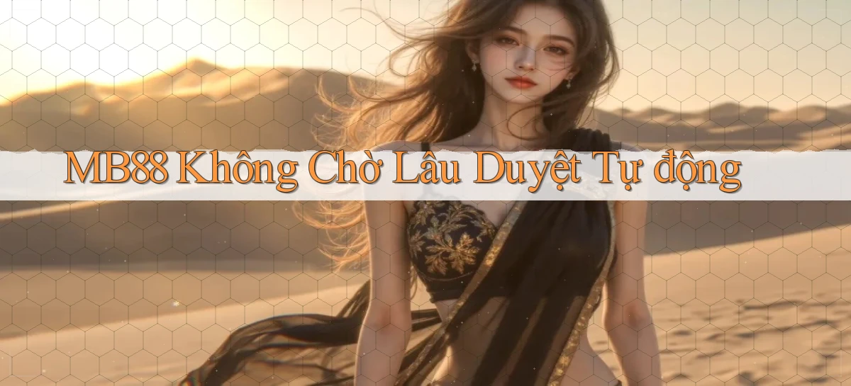 mb88 không chờ lâu duyệt tự động