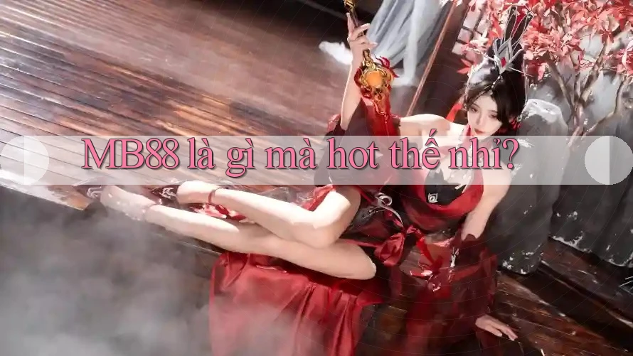MB88 là gì mà hot thế nhỉ? MB88 là gì mà hot thế nhỉ?