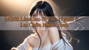mb88 làm sao để cho người ở Lai Châu minh bạch