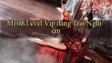 mb88 level vip đáng trải nghiệm