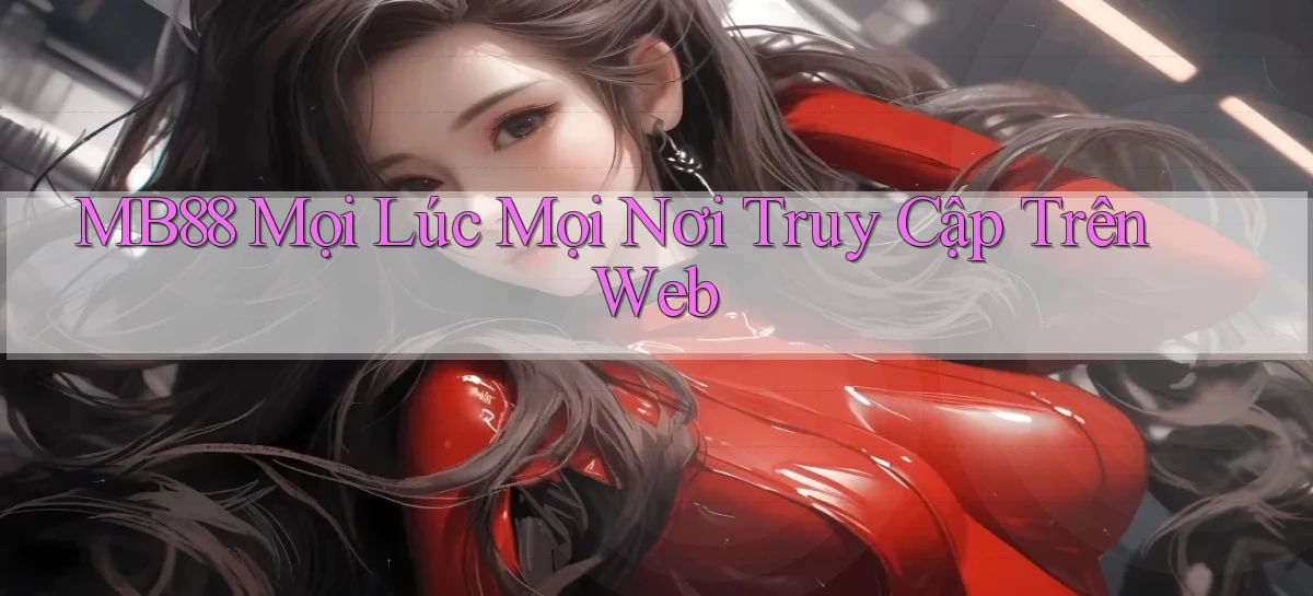 mb88 mọi lúc mọi nơi truy cập trên web