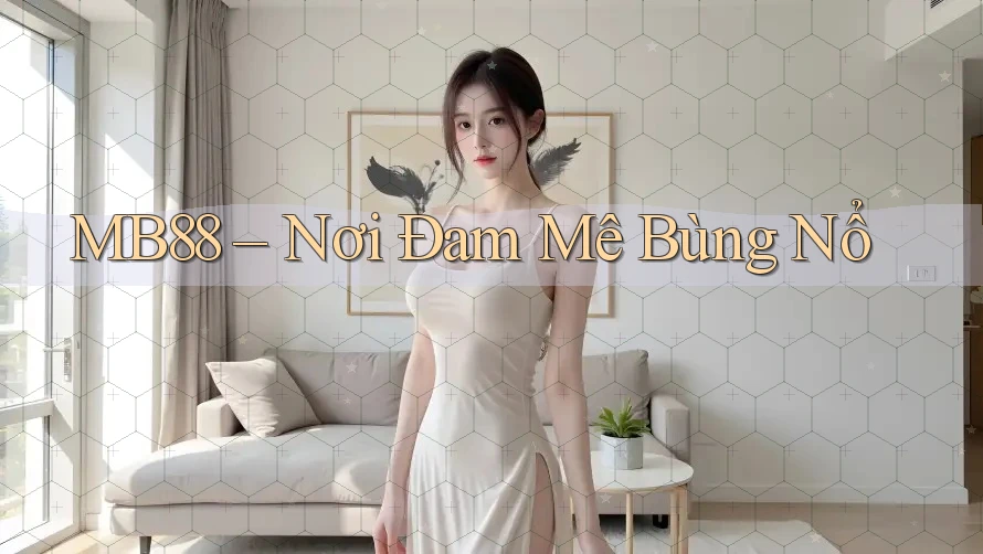 MB88 – Nơi Đam Mê Bùng Nổ MB88 – Nơi Đam Mê Bùng Nổ
